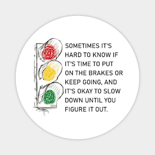 It's okay to slow down until you figure it out. Magnet